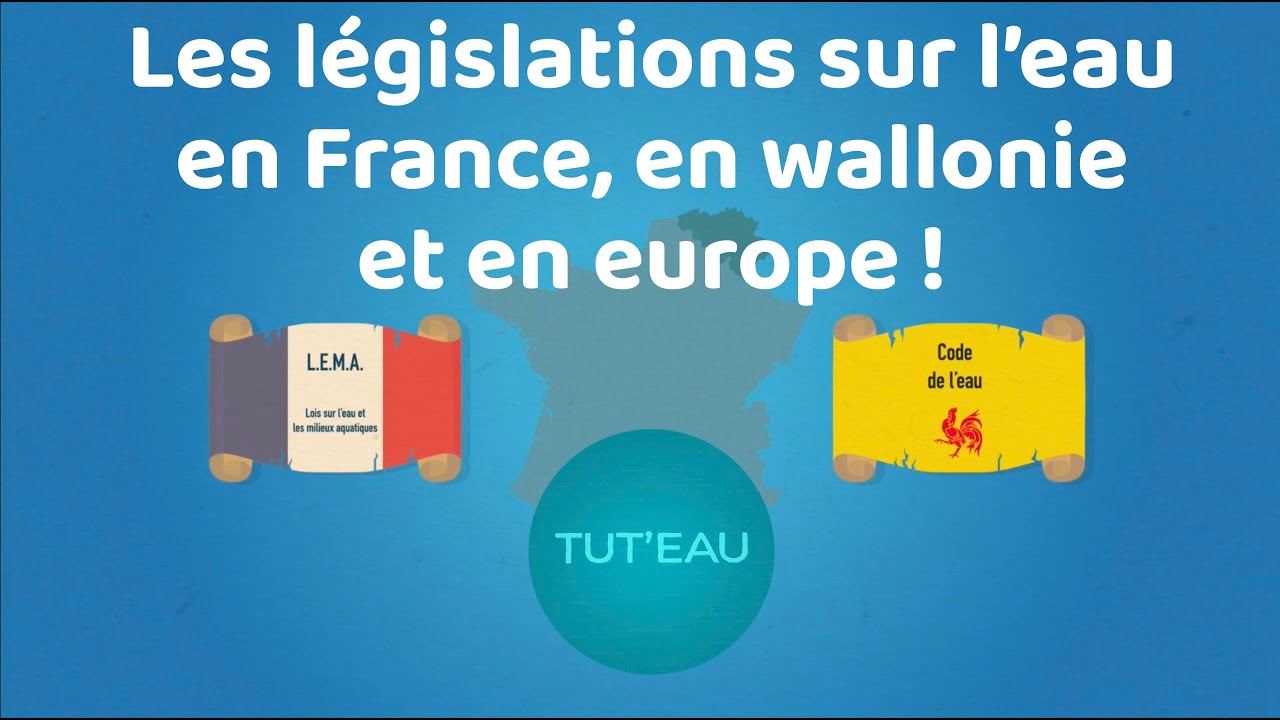 Tut'EAU - Les différentes lois sur l'eau en France, en Wallonie et en Europe